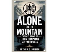 Alone on the Mountain: The Last Stand of John Chapman at Takur Gha