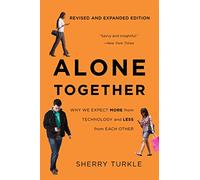 Alone Together: Why We Expect More from Technology and Less from Each Other (Third Edition)