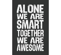 Alone We Are Smart Together We Are Awesome: 6 x 9 Blank Lined Notebook - Funny Office Humor Gag Gift for Coworkers, Boss, Employees - Sarcastic Office Journals for Stress Relief