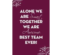 Alone We Are Smart Together We Are Awesome Best Team Ever: Blank Lined Notebook with Funny Saying For Co-workers, Teammates, Workplace, Employees, Staff, HR, and Boss Lady (100 lined page - 6"x9")