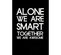 Alone We Are Smart Together We Are Awesome: Blank Lined Notebook with Humor Quotes On Cover for Work, Co-workers, Teammates, Managers, Boss , Directors, Friends (100 pages - 6x9 inch)