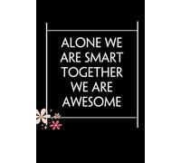 Alone We Are Smart Together We are Awesome: Blank Lined Notebook with Quotes For Friends, Co-worker, Boss, colleagues, Birthday, Christmas ( 110 pages, 6x9 inches)