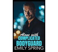 Alone with Complicated Bodyguard: A Forced Proximity Friends to Lovers Romance