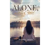 Alone, with God: Finding God in Seasons of Silence, Isolation, and Transformation