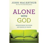 Alone with God: Rediscovering the Power and Passion of Prayer (John MacArthur Study)