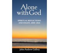 Alone with God: Spiritual Reflections and Essays, 2000-2024
