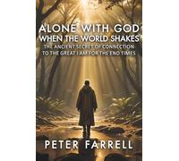 Alone With God When the World Shakes: The Ancient Secret of Connection to the Great I Am for the End Times