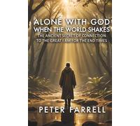 Alone With God When the World Shakes: The Ancient Secret of Connection to the Great I Am for the End Times