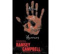 Alone With The Horrors: The Great Short Fiction of Ramsey Campbell 1961-1991