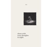 Alone With Your Thoughts at Night: Reflections for When Everything Gets Quiet (3AM Moments)