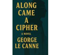 Along Came A Cipher (George Le Canne - Phoenix Sleeper Series)