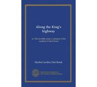Along the King's highway: or, The invisible route; a romance of the southern United States