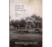 Along the tracks of Cobb and Co. - The Roaring Days !: Amusing Anecdotes & Tales of Grit and Graft: 6
