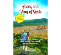 Along the Way of Gods: A complete and illustrated guide to the Via degli Dei, the most beautiful Way in Italy