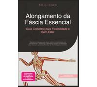 Alongamento da Fáscia Essencial: Guia Completo para Flexibilidade e Bem-Estar (Alongar)