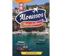 ALONISSOS REISEFÜHRER 2026: Entdecken Sie versteckte Schätze, historische Sehenswürdigkeiten, Reisetipps und unvergessliche Urlaubserlebnisse
