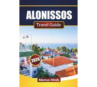 ALONISSOS TRAVEL GUIDE 2026: Discover Hidden Gems, Beaches, Scenic Trails, Marine Parks, Local Cuisine, and Practical Travel Tips for Visitors