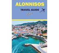 ALONNISOS TRAVEL GUIDE 2027: Beaches, Hiking Trails, Snorkeling, Marine Park Boat Trips, Seafood, and Local Tips for the Sporades