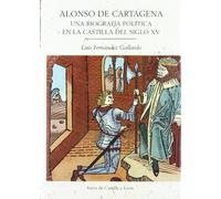 Alonso de Cartagena (1385-1456): una biografía política en la Castilla del siglo XV: 1 (Estudios de historia)