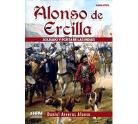 ALONSO DE ERCILLA. SOLDADO Y POETA DE LAS INDIAS. (BIOGRAFIAS Y MEMORIAS)