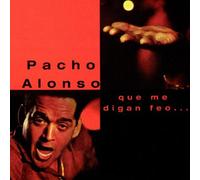 Alonso, Pacho - Que Me Digan Feo