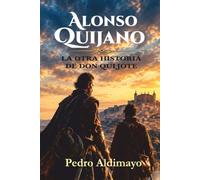 Alonso Quijano. La otra historia de Don Quijote