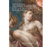 Alonso Vázquez, pintor manierista de Sevilla a México: 75 (Arte)