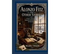 Alonzo Fitz, and Other Stories: A Classic Collection of Humorous Stories, Essays, and Speeches