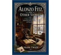 Alonzo Fitz, and Other Stories: A Classic Collection of Humorous Stories, Essays, and Speeches