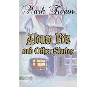 Alonzo Fitz and Other Stories: A Collection of Mark Twain Short Stories (Timeless Classic Books)
