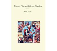 Alonzo Fitz, and Other Stories (Classic Books)