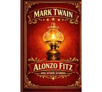 Alonzo Fitz and Other Stories: Humorous Short Stories from America's Gilded Age (Annotated)