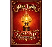 Alonzo Fitz and Other Stories: Humorous Short Stories from America's Gilded Age (Annotated)