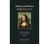Alopecia and Beauty in the Mona Lisa: The Dermatological Enigma that five centuries of gazes never saw.