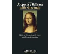 Alopecia e Bellezza nella Gioconda: L'Enigma dermatologico che cinque secoli di sguardi non videro