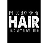 Alopecia Im Too Sexy For My Hair Alopecia Hair Balding Gift: Lined Journal Notebook| 8.5 x 11 inch 100 Pages