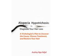 Alopecia vs Hypotrichosis: Diagnose Your Hair Loss: A Trichologist's Plan to Uncover the Cause, Choose Treatment, and Restore Your Hair