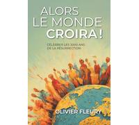 Alors le monde croira: Célébrer les 2000 ans de la résurrection