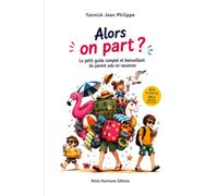 ALORS, ON PART ?: Le petit guide complet et bienveillant du parent solo en vacances