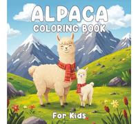 Alpaca Coloring Book for Kids: Discover the Joy of Coloring with Cute Alpacas and Fun Animal Scenes