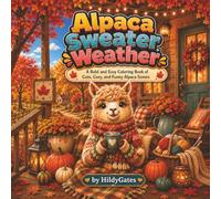 Alpaca Sweater Weather: A Bold and Easy Coloring Book of Cute, Cozy, and Funny Alpaca Scenes (HildyGates Cozy Creatures)