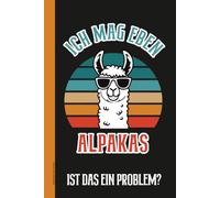 Alpaka Buch für Notizen: Notizbuch mit lustigem Spruch ICH MAG EBEN ALPAKAS IST DAS EIN PROBLEM Geschenkidee mit Lama und Pako die Anden Tiere cool zum Geburtstag Jubiläum als Tagebuch A5 liniert