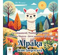 Alpaka deine Sorgen weg: 60 entspannende Mandalas mit Alpakas und floralen Mustern - Stress ausmalen, Ruhe finden