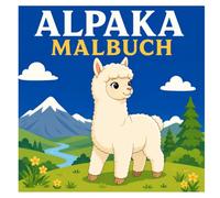 Alpaka Malbuch: 50 niedliche und lustige Alpaka-Malvorlagen für Kinder mit süßen Alpakas, fröhlichen Abenteuern und wunderschönen Naturmotiven