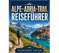 ALPE-ADRIA-TRAIL REISEFÜHRER 2026: Die beste Reisezeit, die schönsten Orte zum Erkunden und alles, was Sie vor Ihrer Reise wissen müssen