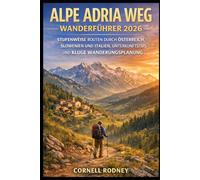 ALPE ADRIA WEG WANDERFÜHRER 2026: STUFENWEISE ROUTEN DURCH ÖSTERREICH, SLOWENIEN UND ITALIEN, UNTERKUNFTSTIPPS UND KLUGE WANDERUNGSPLANUNG (Pathfinder Travel And Adventure Guides)
