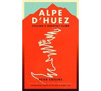 Alpe d'Huez: The Story of Pro Cycling's Greatest Climb [Idioma Inglés]