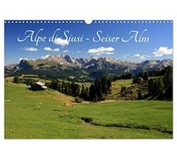 Alpe di Siusi - Seiser Alm (Wandkalender 2026 DIN A3 quer), CALVENDO Monatskalender: Die größte Hochalm Europas ist die Seiser Alm - Alpe di Siusi.