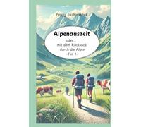 Alpenauszeit: oder... mit dem Rucksack durch die Alpen, Teil 1