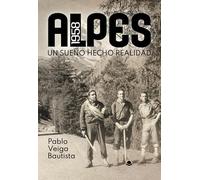 Alpes 1958. Un sueño hecho realidad